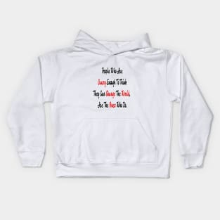 People Who Are Crazy Enough To Think They Can Change The World Kids Hoodie